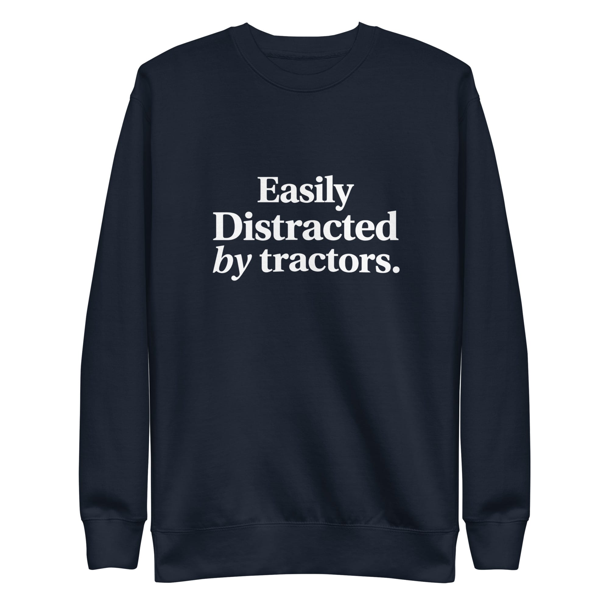 The Tractor Mugs Store Sweatshirt Navy Blazer / S EASILY DISTRACTED BY TRACTORS | Unisex Premium Sweatshirt Quality Farmers Merch
