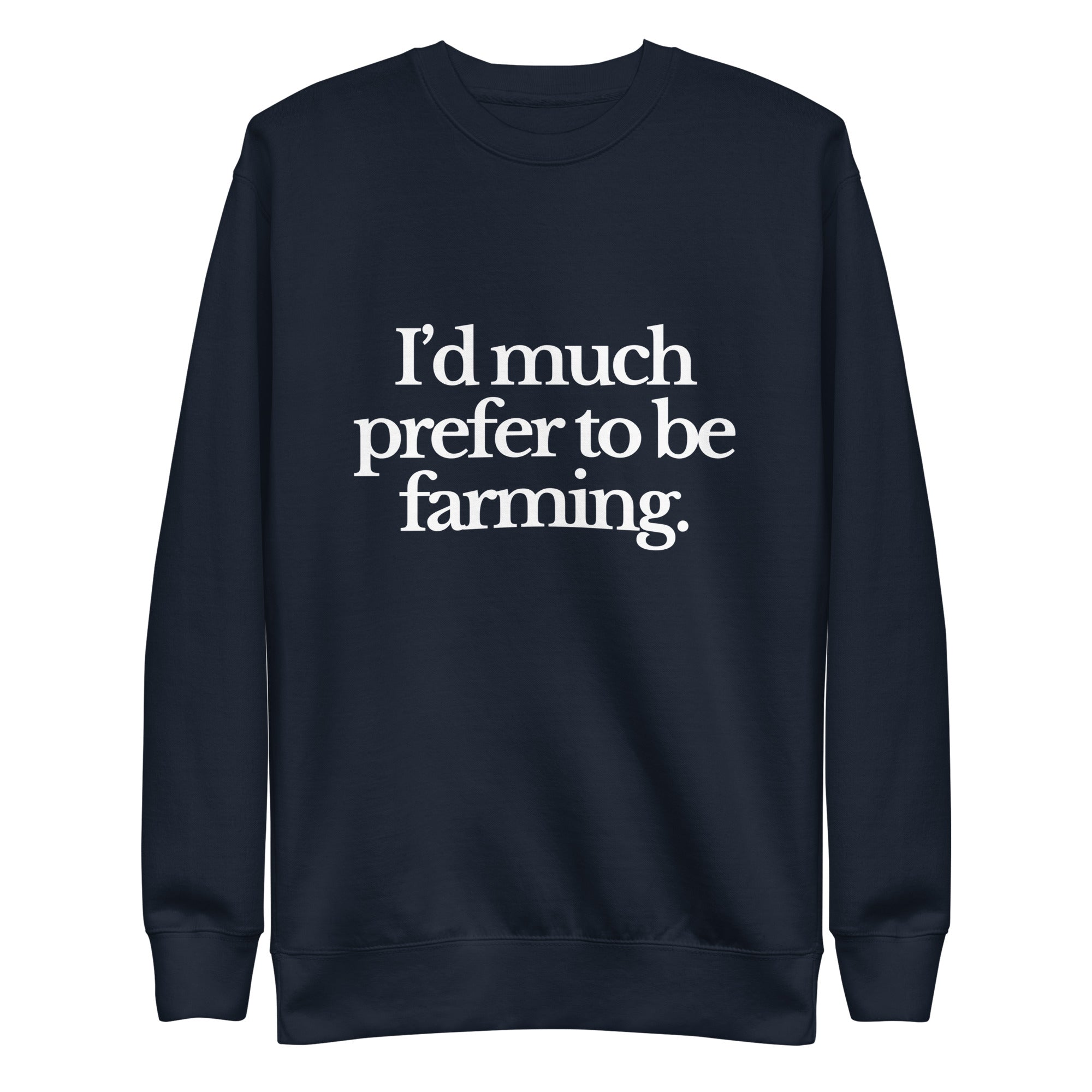 The Tractor Mugs Store Sweatshirt Navy Blazer / S I'D MUCH PREFER TO BE FARMING | Unisex Premium Sweatshirt Quality Farmers Merch