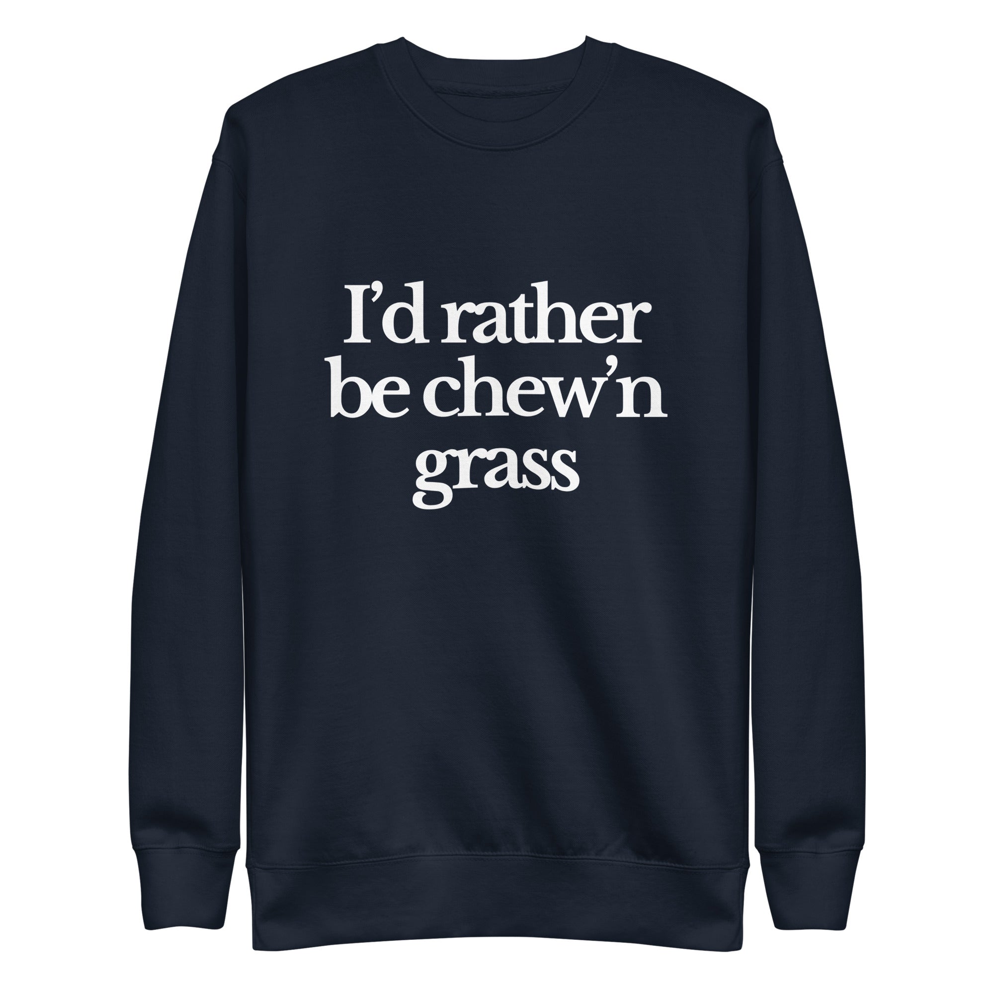 The Tractor Mugs Store Sweatshirt Navy Blazer / S I'D RATHER BE CHEW'N GRASS | Unisex Premium Sweatshirt Quality Farmers Merch