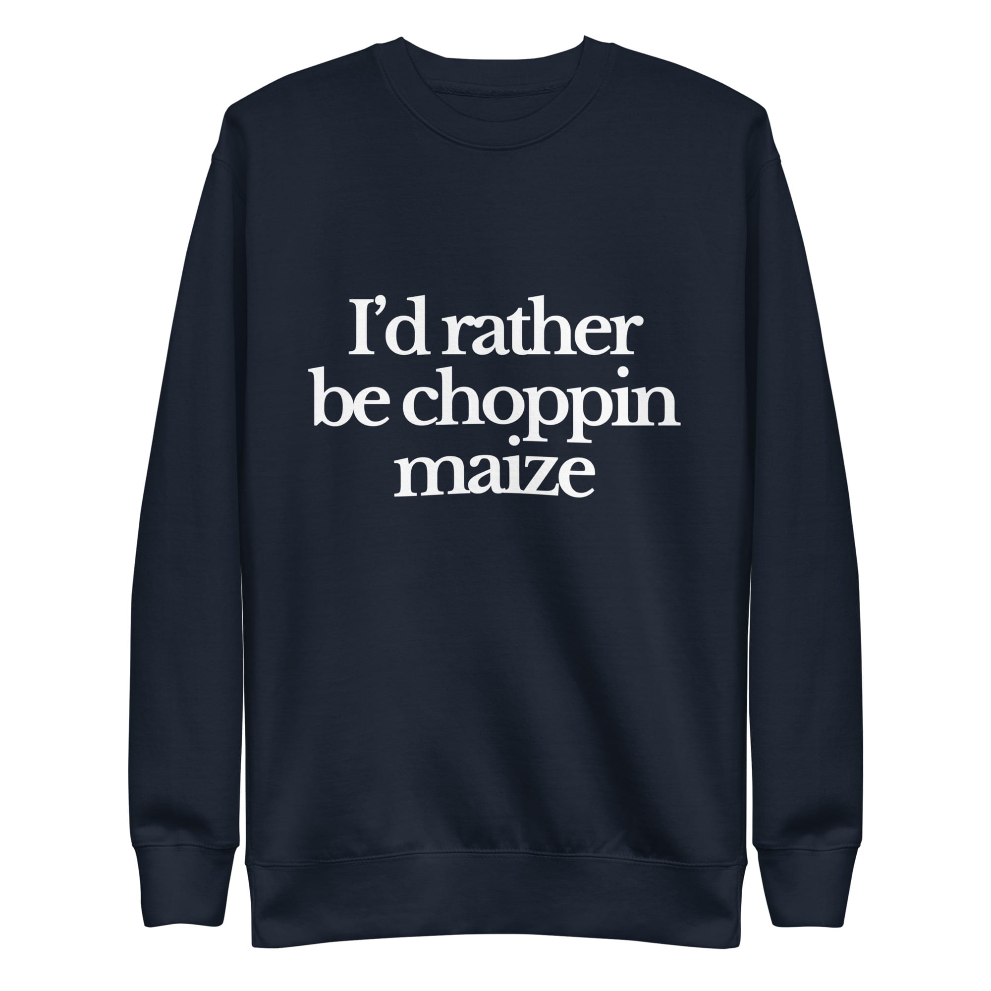 The Tractor Mugs Store Sweatshirt Navy Blazer / S I'D RATHER BE CHOPPIN MAIZE | Unisex Premium Sweatshirt Quality Farmers Merch