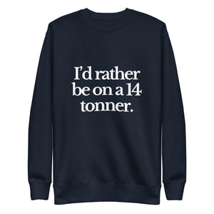 The Tractor Mugs Store Sweatshirt Navy Blazer / S I'D RATHER BE ON A 14 TONNER | Unisex Premium Sweatshirt Quality Farmers Merch