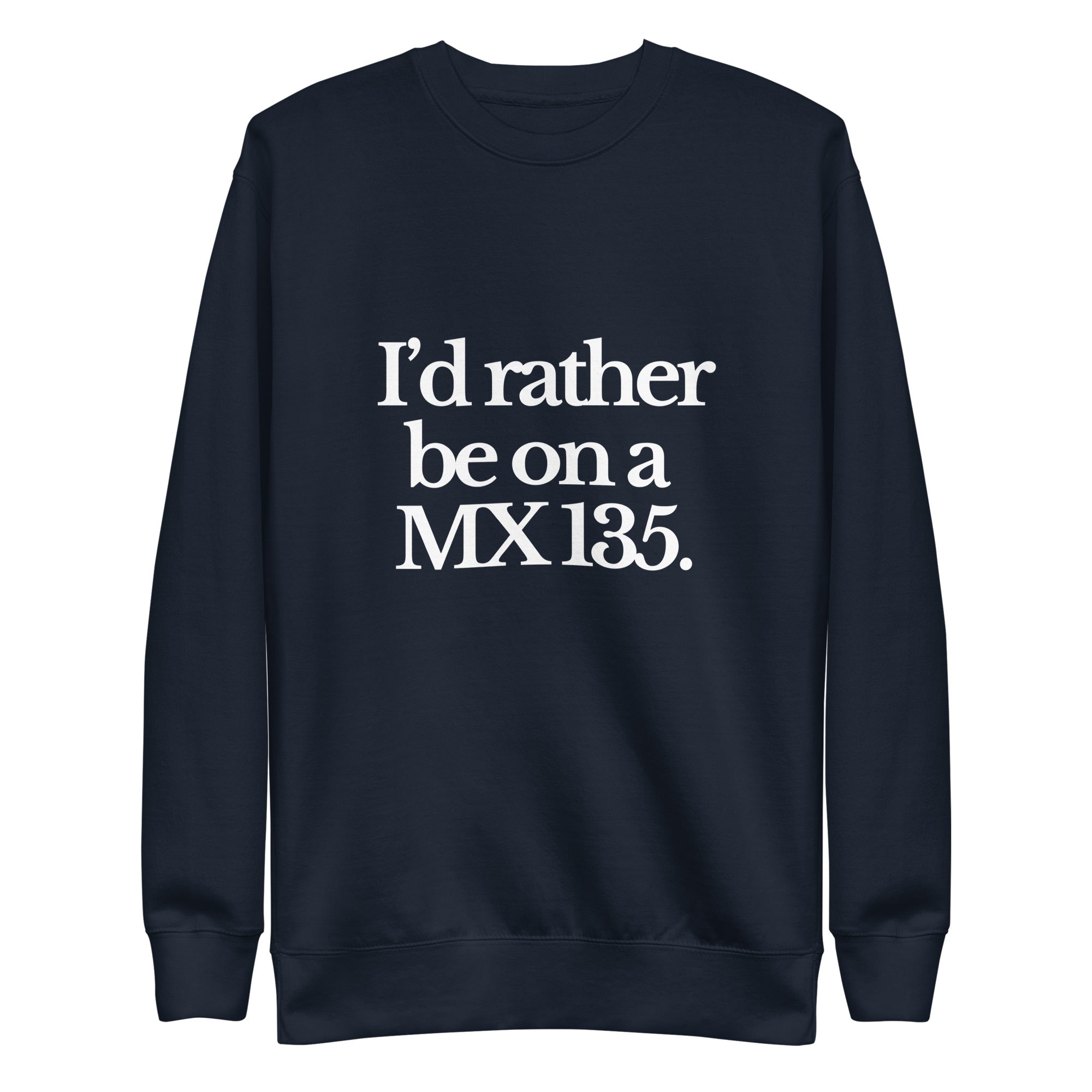 The Tractor Mugs Store Sweatshirt Navy Blazer / S I'D RATHER BE ON A MX 135 | Unisex Premium Sweatshirt Quality Farmers Merch