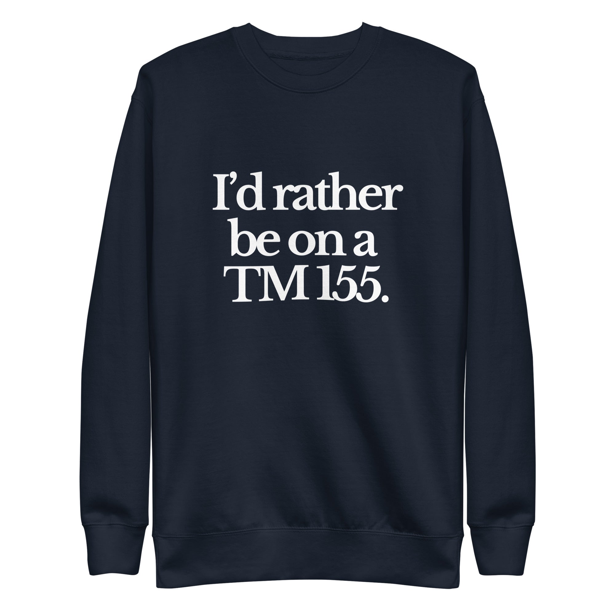 The Tractor Mugs Store Sweatshirt Navy Blazer / S I'D RATHER BE ON A TM 155 | Unisex Premium Sweatshirt Quality Farmers Merch