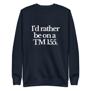 The Tractor Mugs Store Sweatshirt Navy Blazer / S I'D RATHER BE ON A TM 155 | Unisex Premium Sweatshirt Quality Farmers Merch