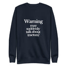 The Tractor Mugs Store Sweatshirt Navy Blazer / S WARNING MAY SUDDENLY TALK ABOUT TRACTORS | Unisex Premium Sweatshirt Quality Farmers Merch