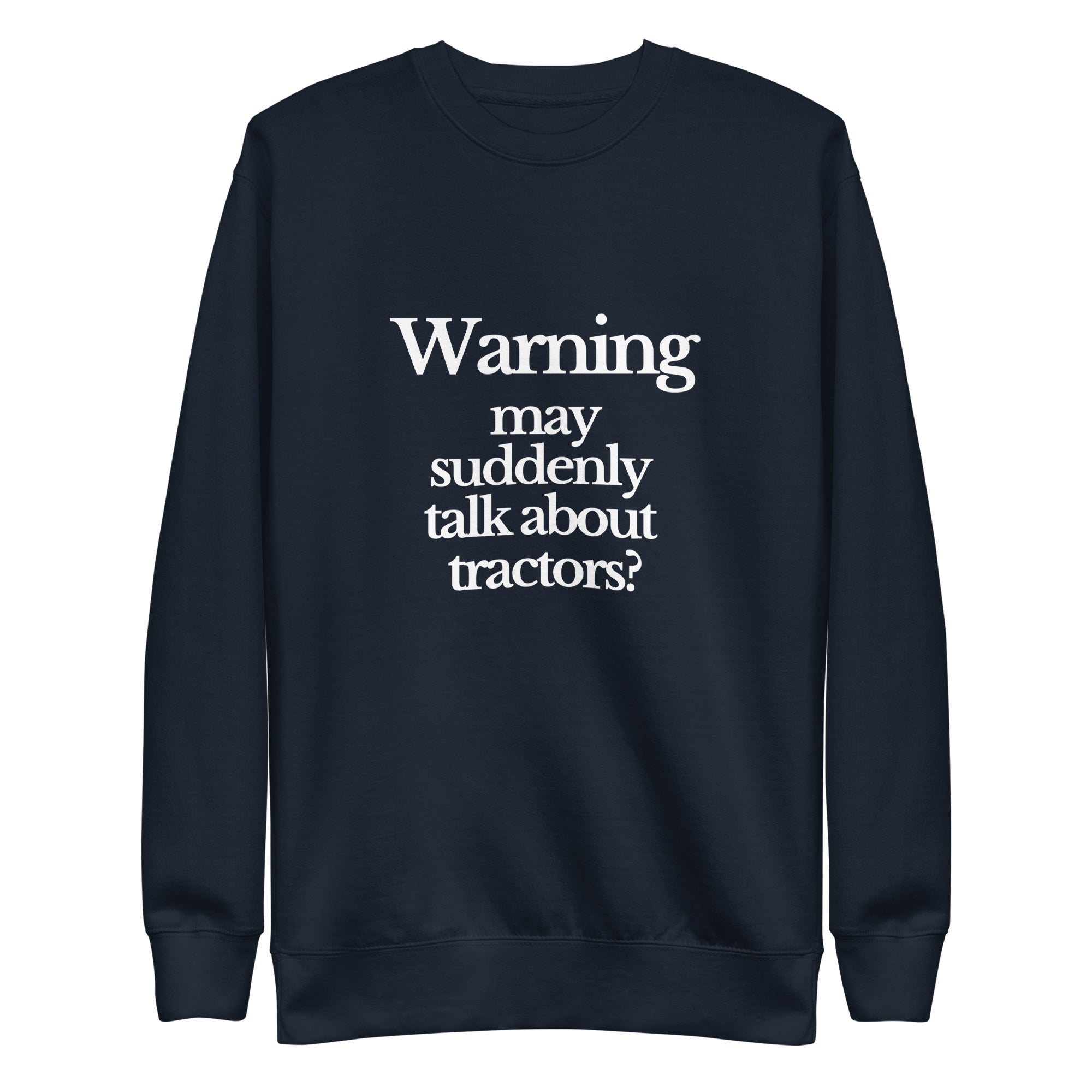 The Tractor Mugs Store Sweatshirt Navy Blazer / S WARNING MAY SUDDENLY TALK ABOUT TRACTORS | Unisex Premium Sweatshirt Quality Farmers Merch
