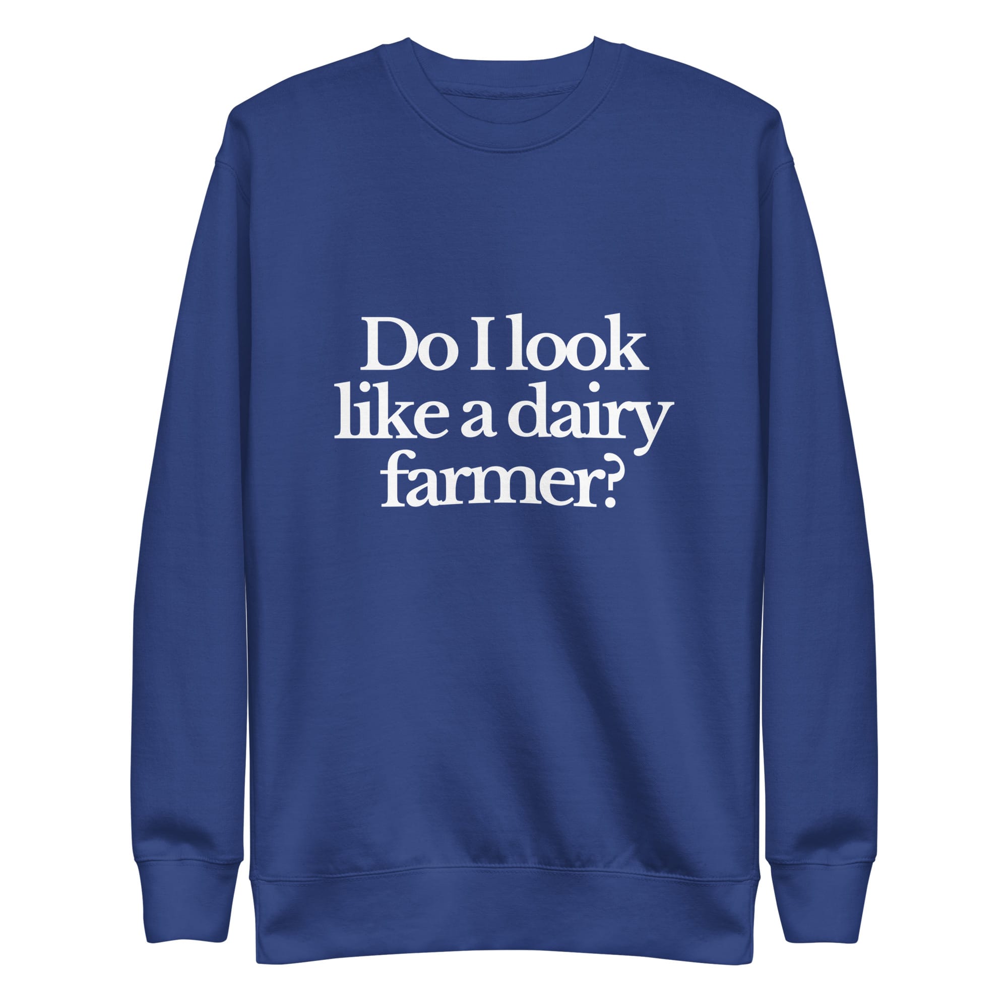 The Tractor Mugs Store Sweatshirt Team Royal / S DO I LOOK LIKE A DAIRY FARMER | Unisex Premium Sweatshirt Quality Farmers Merch