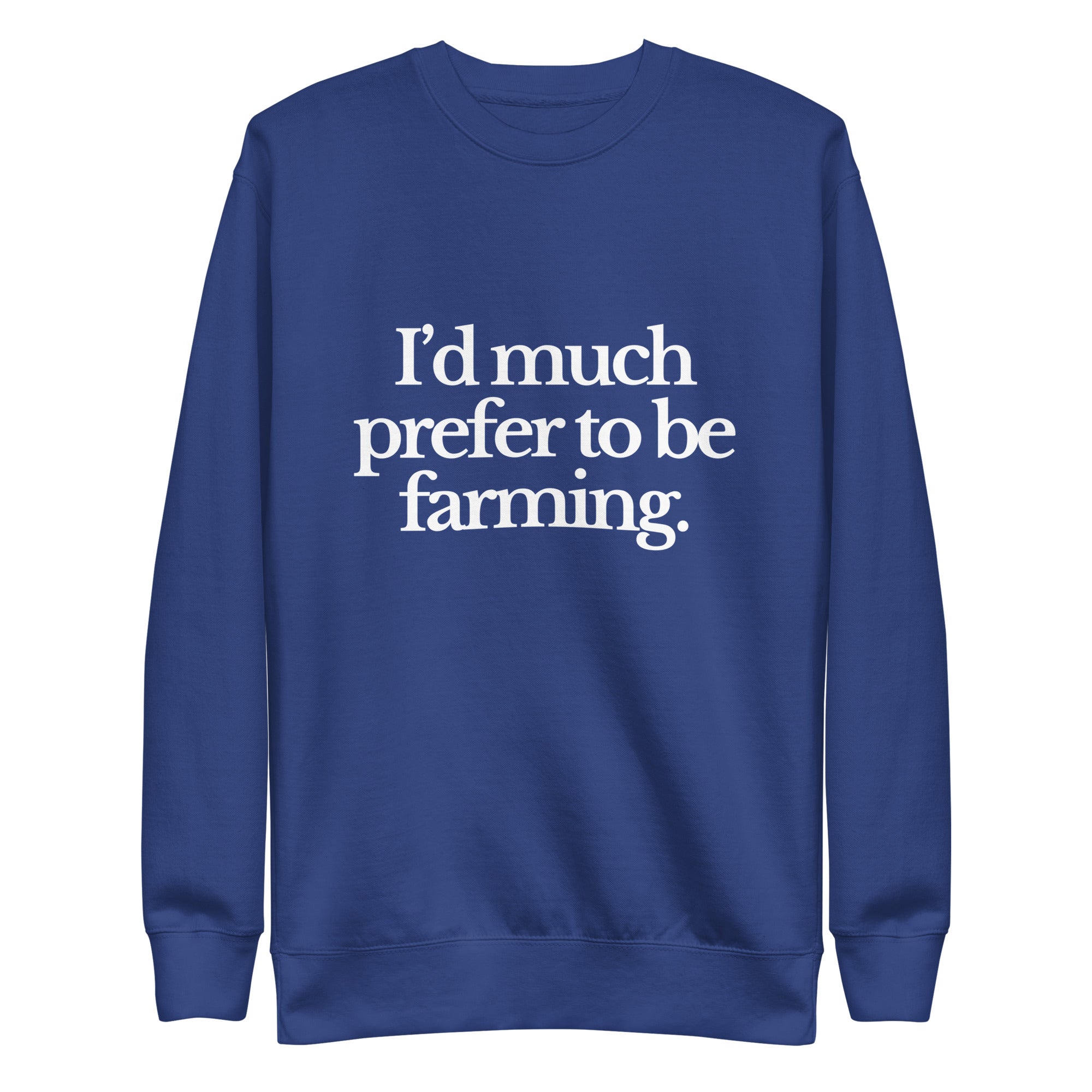 The Tractor Mugs Store Sweatshirt Team Royal / S I'D MUCH PREFER TO BE FARMING | Unisex Premium Sweatshirt Quality Farmers Merch