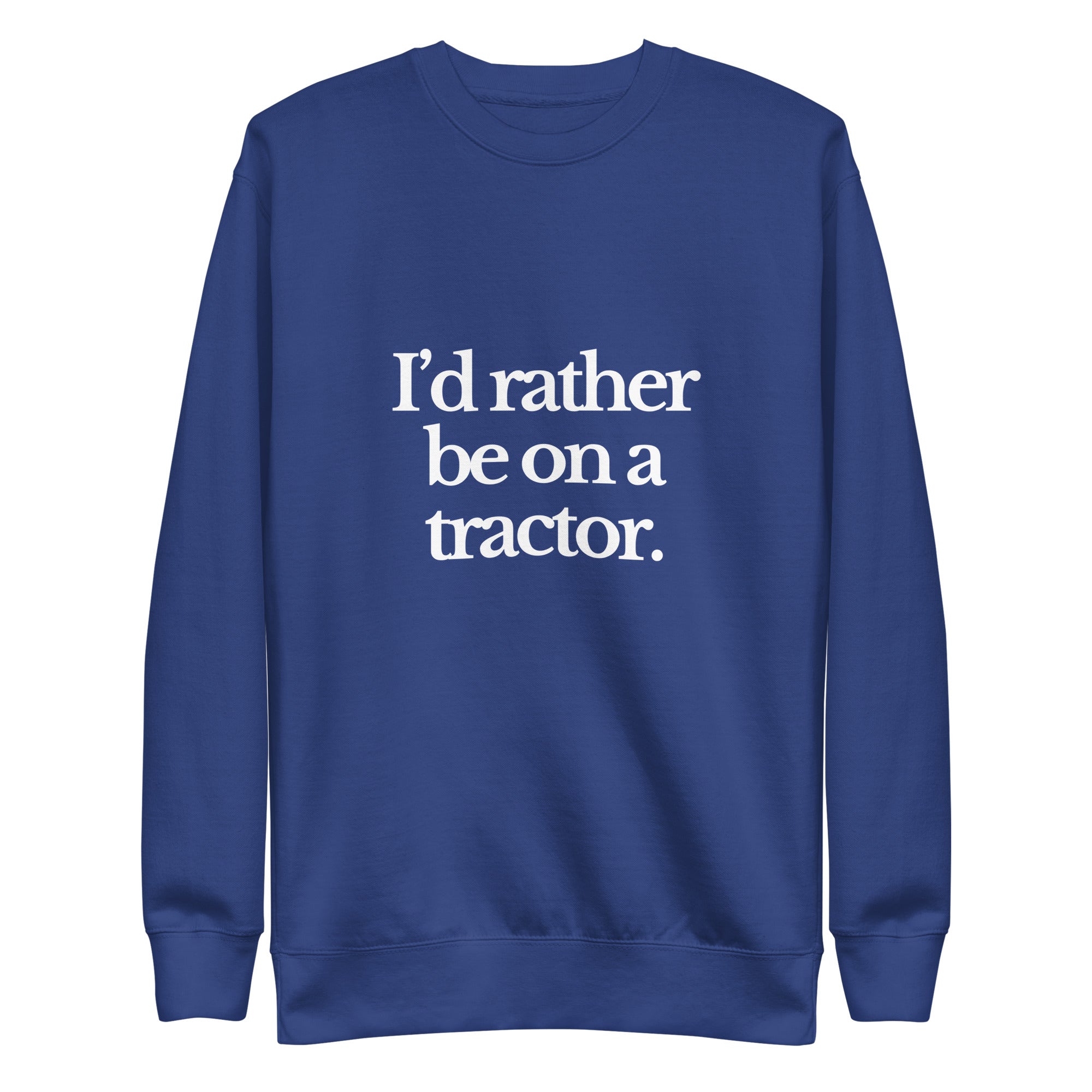The Tractor Mugs Store Sweatshirt Team Royal / S I'D RATHER BE ON A TRACTOR | Unisex Premium Sweatshirt Quality Farmers Merch