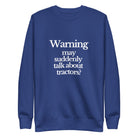 The Tractor Mugs Store Sweatshirt Team Royal / S WARNING MAY SUDDENLY TALK ABOUT TRACTORS | Unisex Premium Sweatshirt Quality Farmers Merch