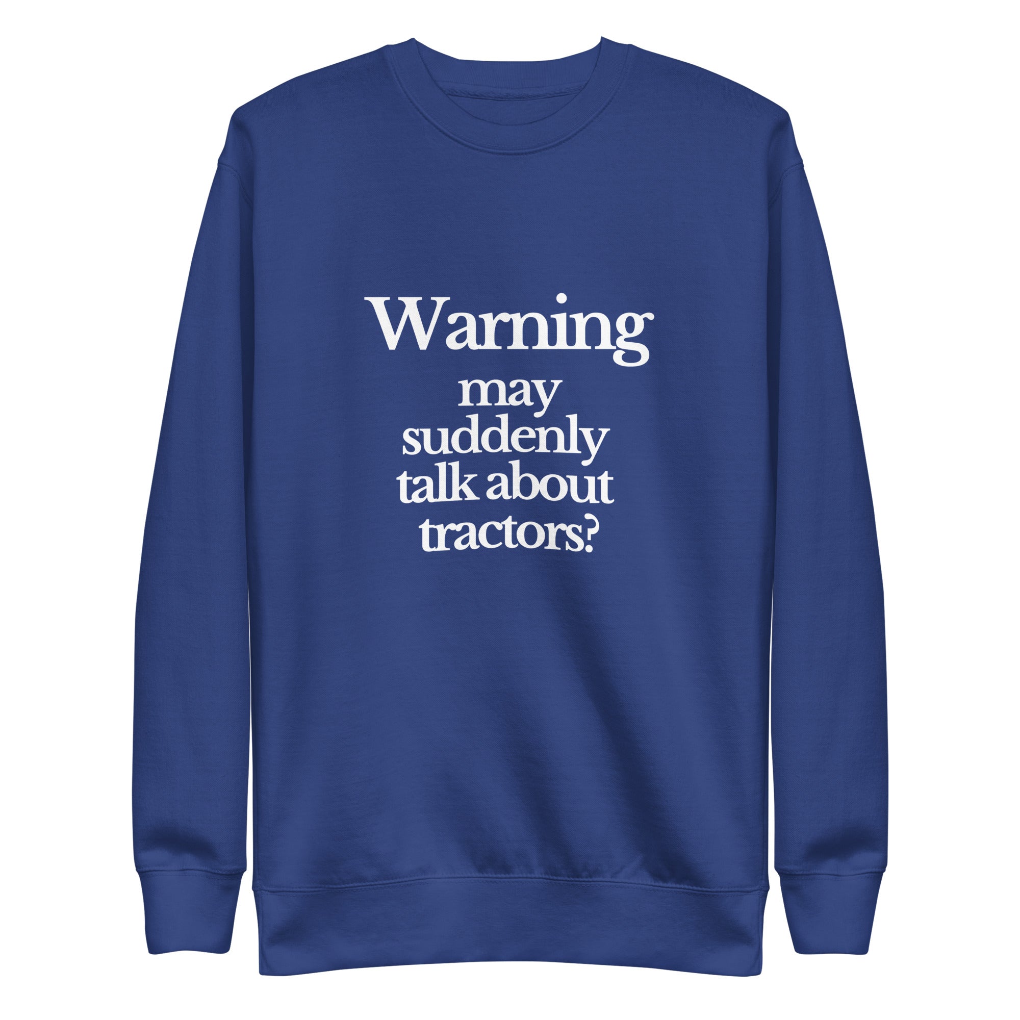 The Tractor Mugs Store Sweatshirt Team Royal / S WARNING MAY SUDDENLY TALK ABOUT TRACTORS | Unisex Premium Sweatshirt Quality Farmers Merch