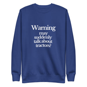 The Tractor Mugs Store Sweatshirt Team Royal / S WARNING MAY SUDDENLY TALK ABOUT TRACTORS | Unisex Premium Sweatshirt Quality Farmers Merch