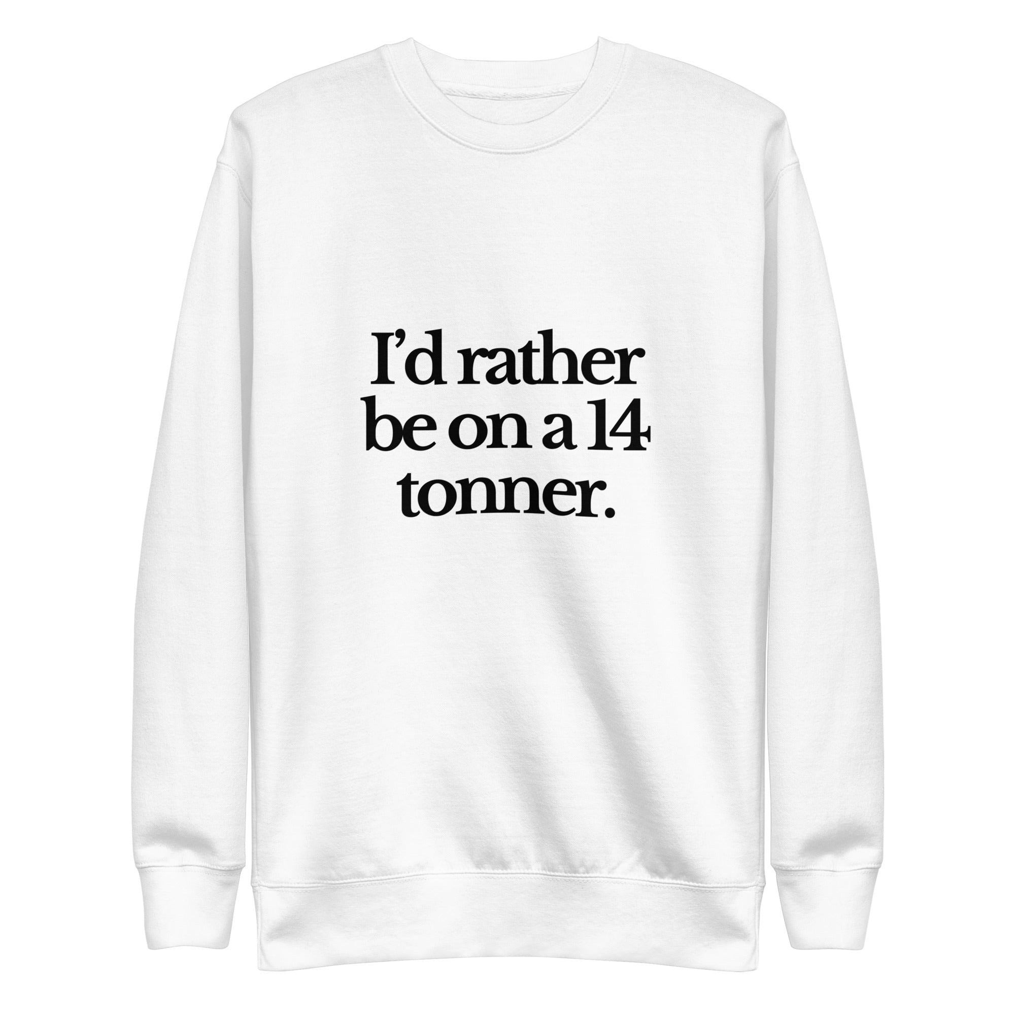 The Tractor Mugs Store Sweatshirt White / S I'D RATHER BE ON A 14 TONNER | Unisex Premium Sweatshirt Quality Farmers Merch