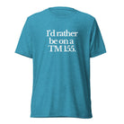 The Tractor Mugs Store T-Shirt Aqua Triblend / XS I'D RATHER BE ON A TM 155 | T-shirt Quality Farmers Merch