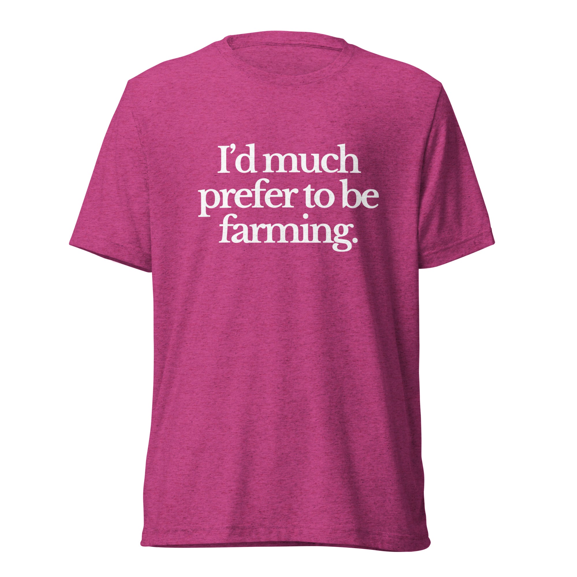The Tractor Mugs Store T-Shirt Berry Triblend / XS I'D MUCH PREFER TO BE FARMING | T-shirt Quality Farmers Merch