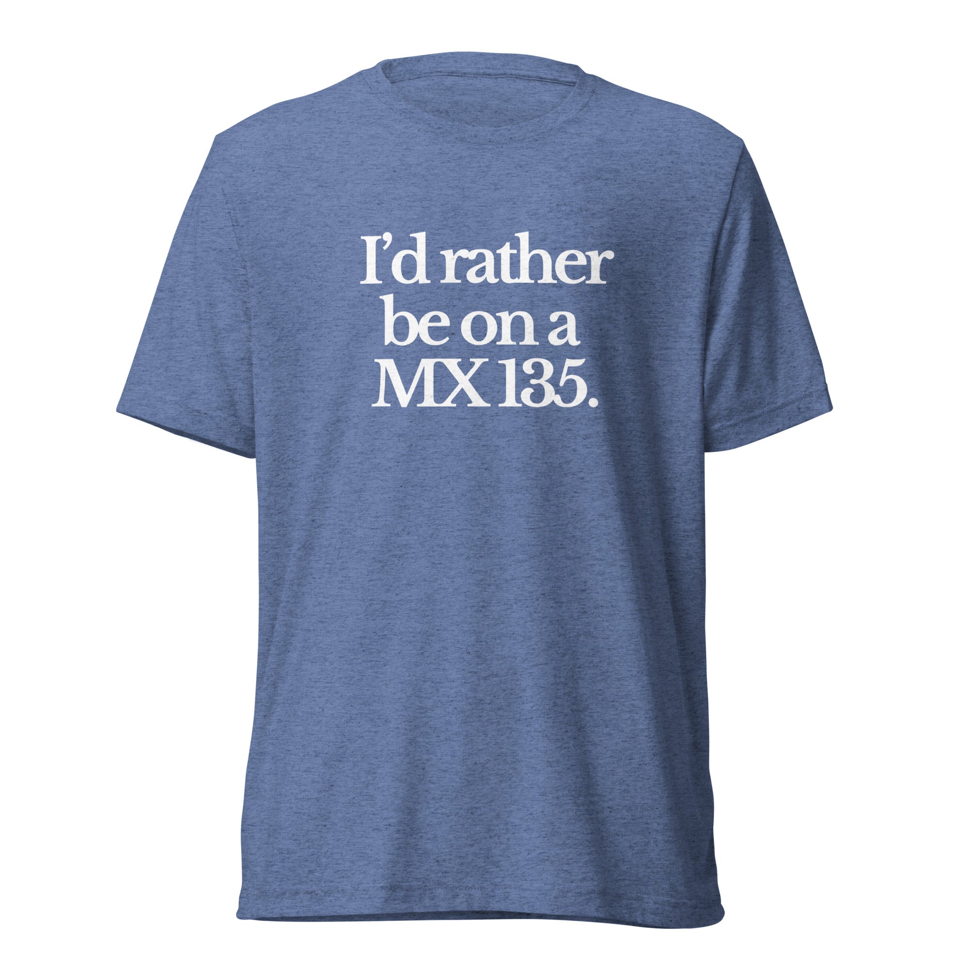 The Tractor Mugs Store T-Shirt Blue Triblend / XS I'D RATHER BE ON A MX 135 | T-shirt Quality Farmers Merch
