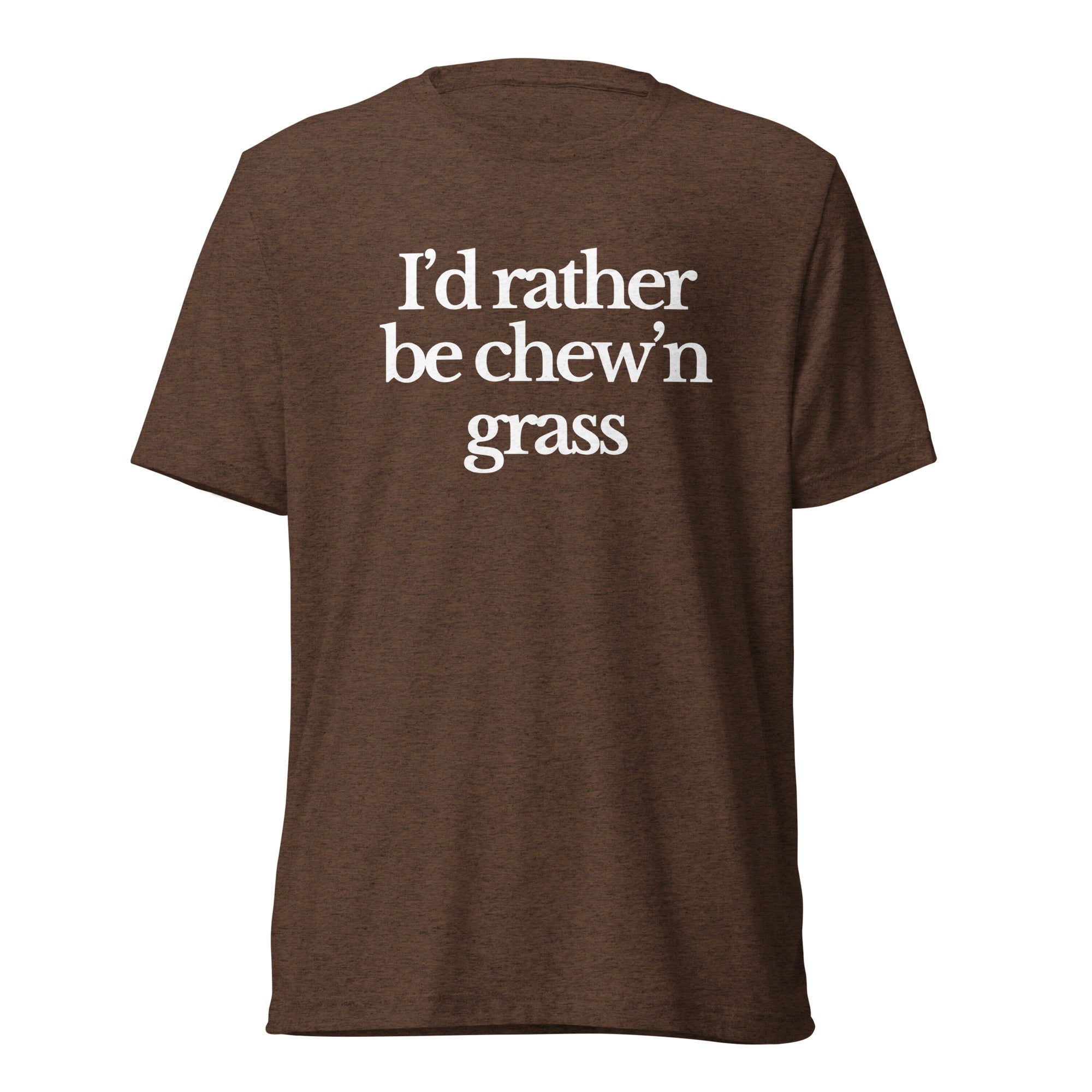 The Tractor Mugs Store T-Shirt Brown Triblend / XS I'D RATHER BE CHEW'N GRASS | T-shirt Quality Farmers Merch
