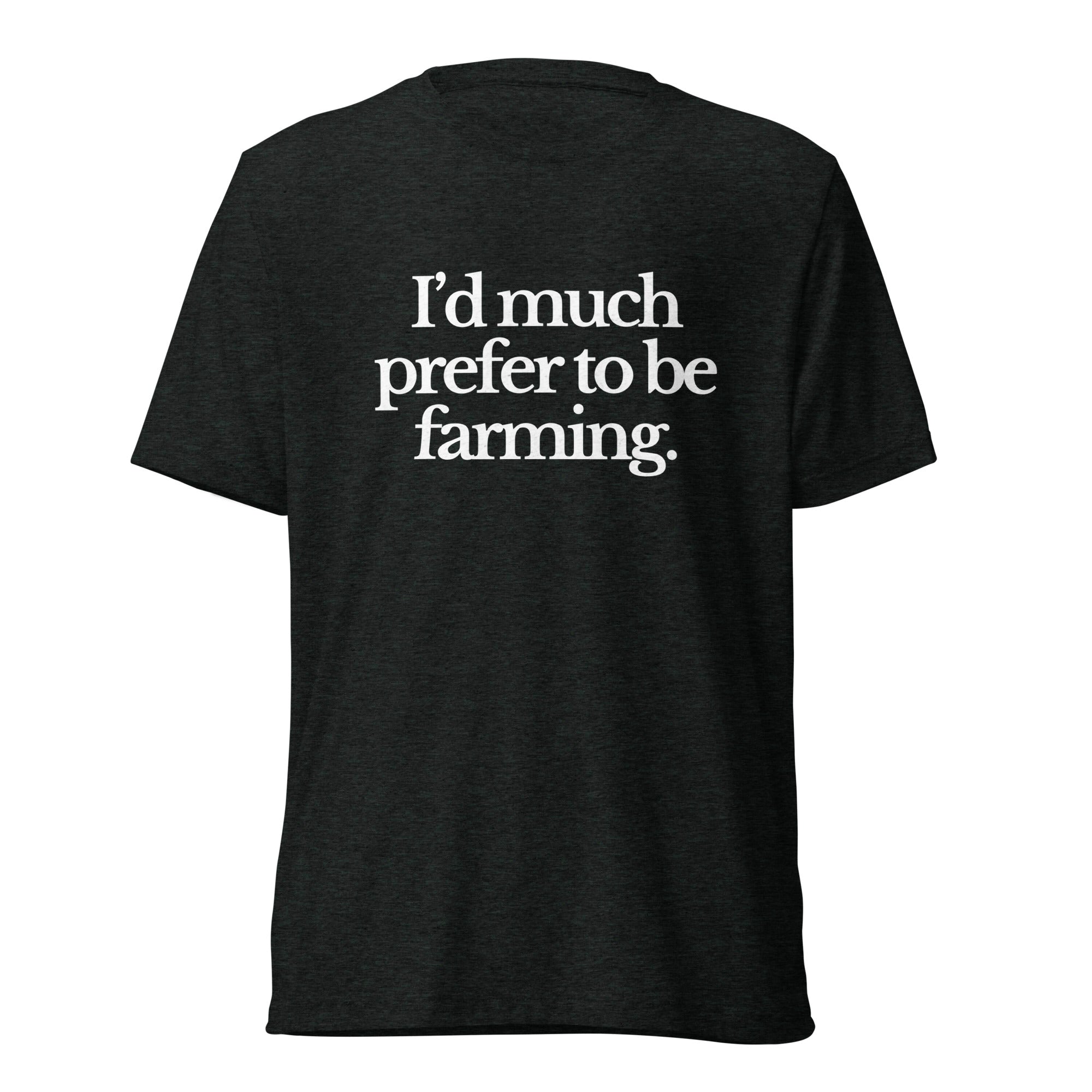 The Tractor Mugs Store T-Shirt Charcoal-Black Triblend / XS I'D MUCH PREFER TO BE FARMING | T-shirt Quality Farmers Merch