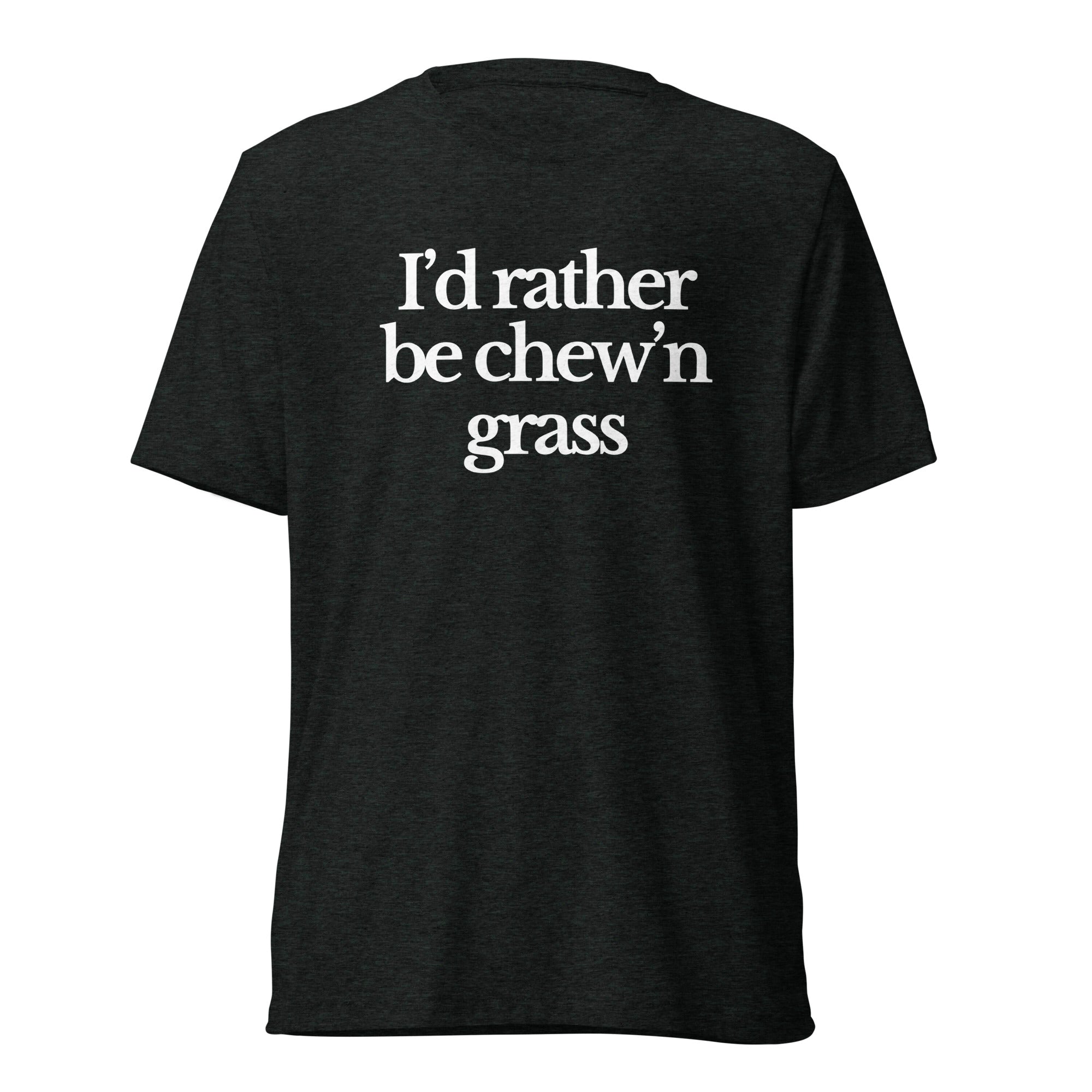The Tractor Mugs Store T-Shirt Charcoal-Black Triblend / XS I'D RATHER BE CHEW'N GRASS | T-shirt Quality Farmers Merch