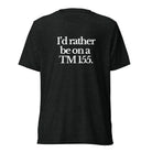The Tractor Mugs Store T-Shirt Charcoal-Black Triblend / XS I'D RATHER BE ON A TM 155 | T-shirt Quality Farmers Merch
