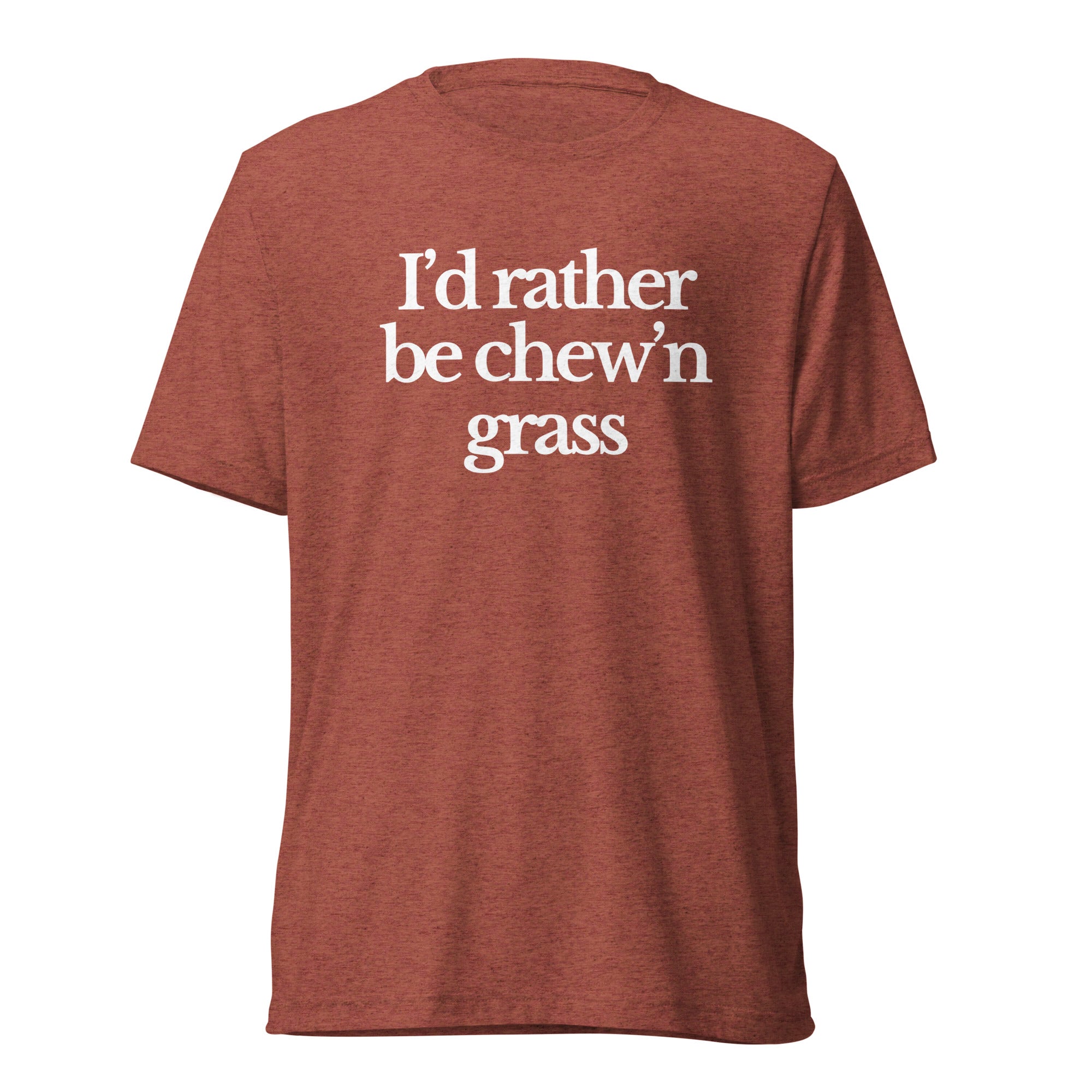 The Tractor Mugs Store T-Shirt Clay Triblend / XS I'D RATHER BE CHEW'N GRASS | T-shirt Quality Farmers Merch