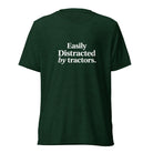 The Tractor Mugs Store T-Shirt Emerald Triblend / XS EASILY DISTRACTED BY TRACTORS | T-shirt Quality Farmers Merch