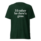 The Tractor Mugs Store T-Shirt Emerald Triblend / XS I'D RATHER BE CHEW'N GRASS | T-shirt Quality Farmers Merch