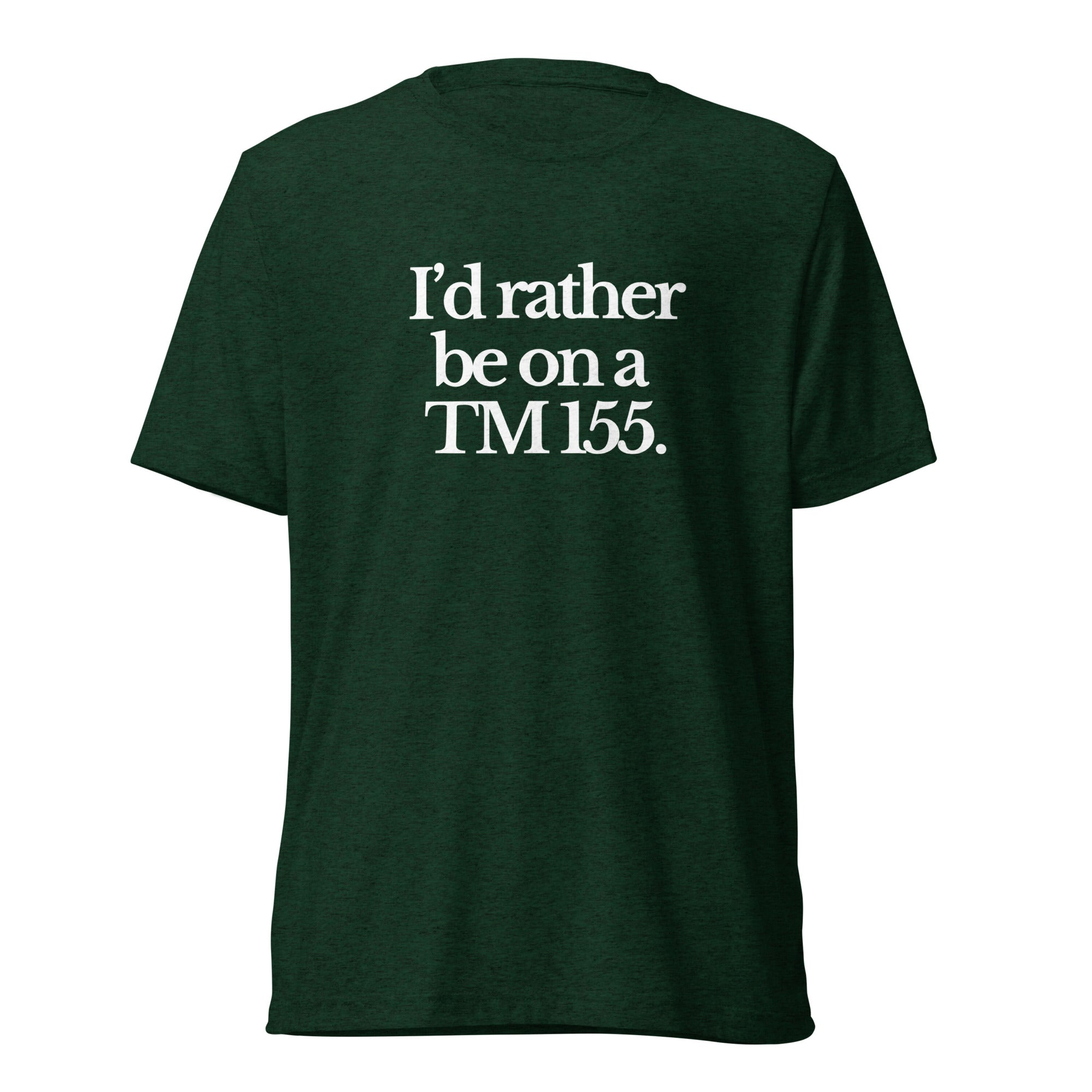 The Tractor Mugs Store T-Shirt Emerald Triblend / XS I'D RATHER BE ON A TM 155 | T-shirt Quality Farmers Merch
