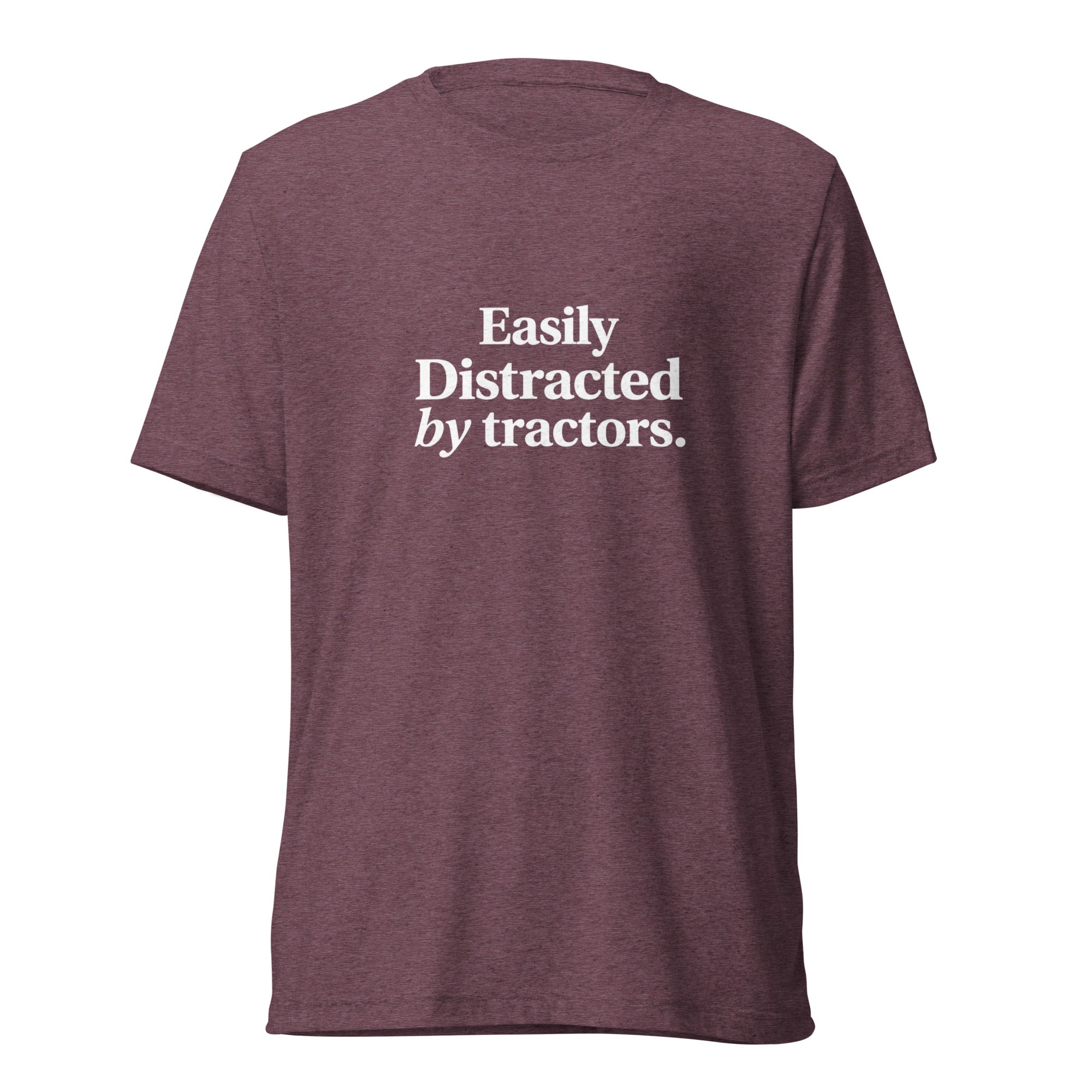 The Tractor Mugs Store T-Shirt Maroon Triblend / XS EASILY DISTRACTED BY TRACTORS | T-shirt Quality Farmers Merch
