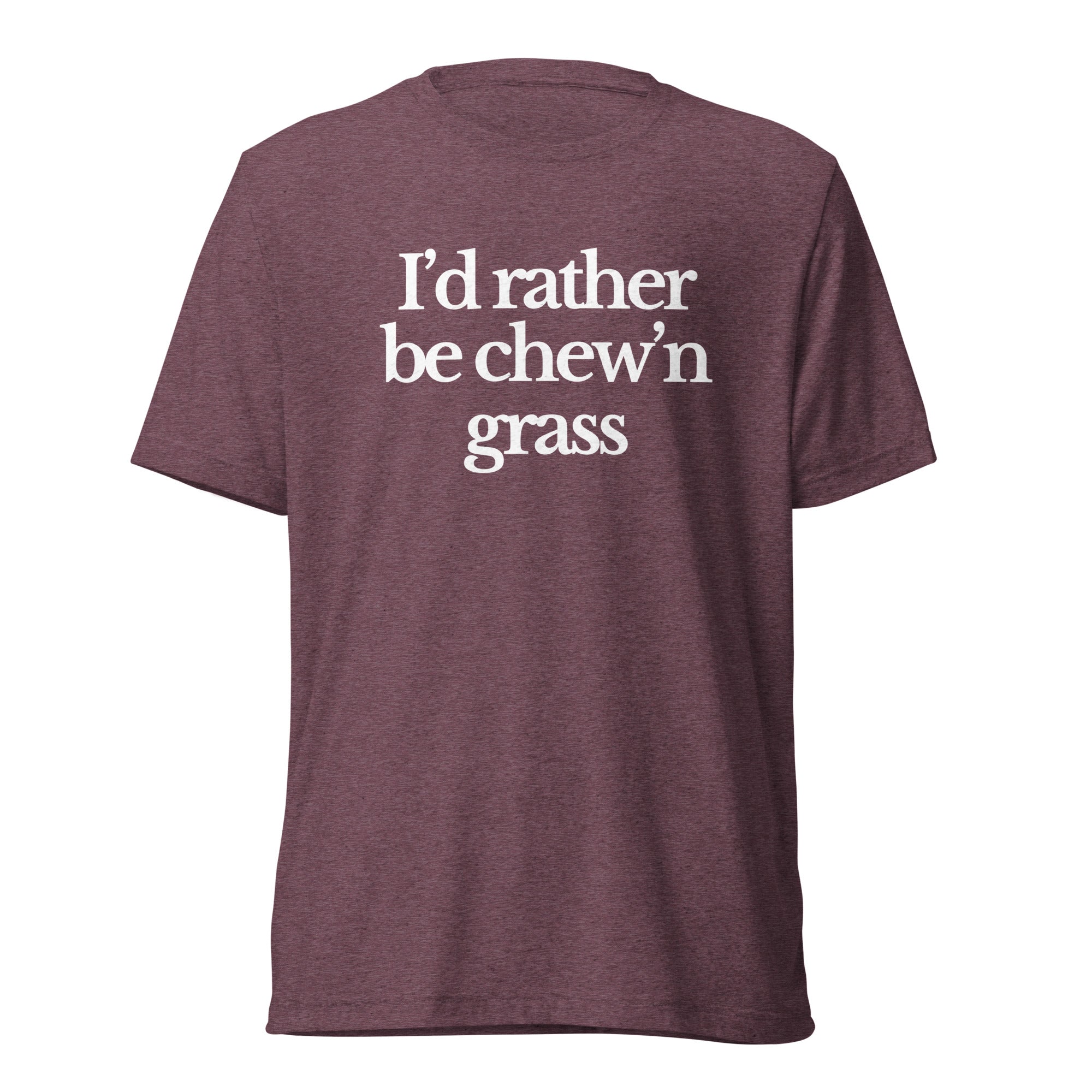 The Tractor Mugs Store T-Shirt Maroon Triblend / XS I'D RATHER BE CHEW'N GRASS | T-shirt Quality Farmers Merch