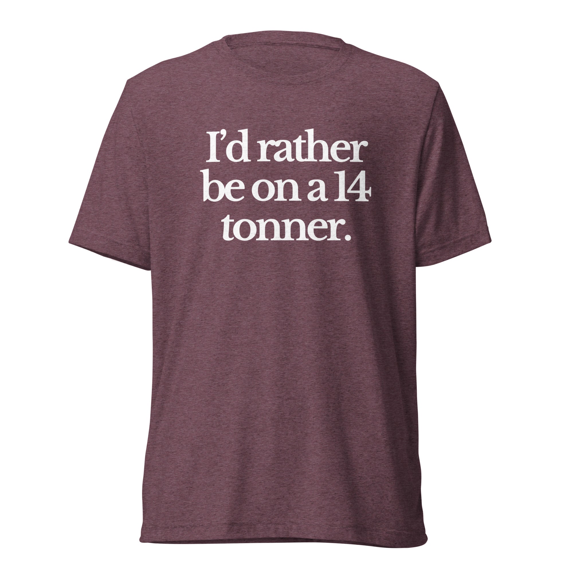 The Tractor Mugs Store T-Shirt Maroon Triblend / XS I'D RATHER BE ON A 14 TONNER | T-shirt Quality Farmers Merch