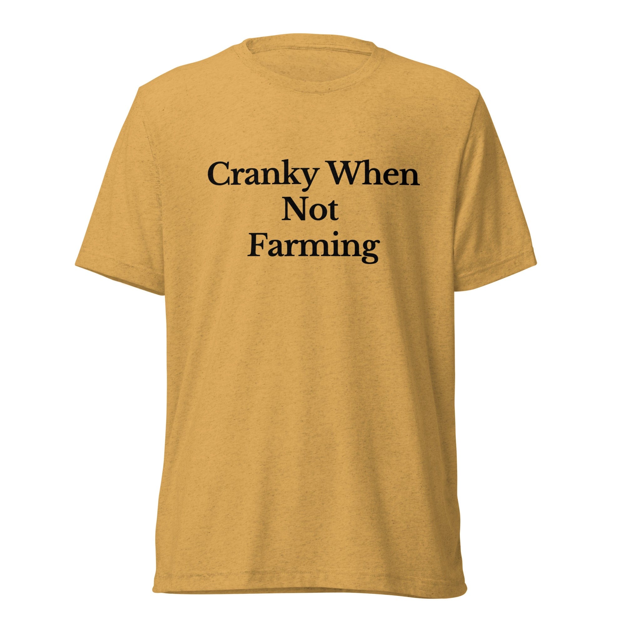 The Tractor Mugs Store T-Shirt Mustard Triblend / XS CRANKY WHEN NOT FARMING | T-shirt Quality Farmers Merch