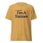 The Tractor Mugs Store T-Shirt Mustard Triblend / XS I'M A FARMER | T-shirt Quality Farmers Merch