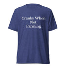 The Tractor Mugs Store T-Shirt Navy Triblend / XS CRANKY WHEN NOT FARMING | T-shirt Quality Farmers Merch