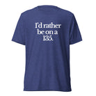 The Tractor Mugs Store T-Shirt Navy Triblend / XS I'D RATHER BE ON A 135 | T-shirt Quality Farmers Merch