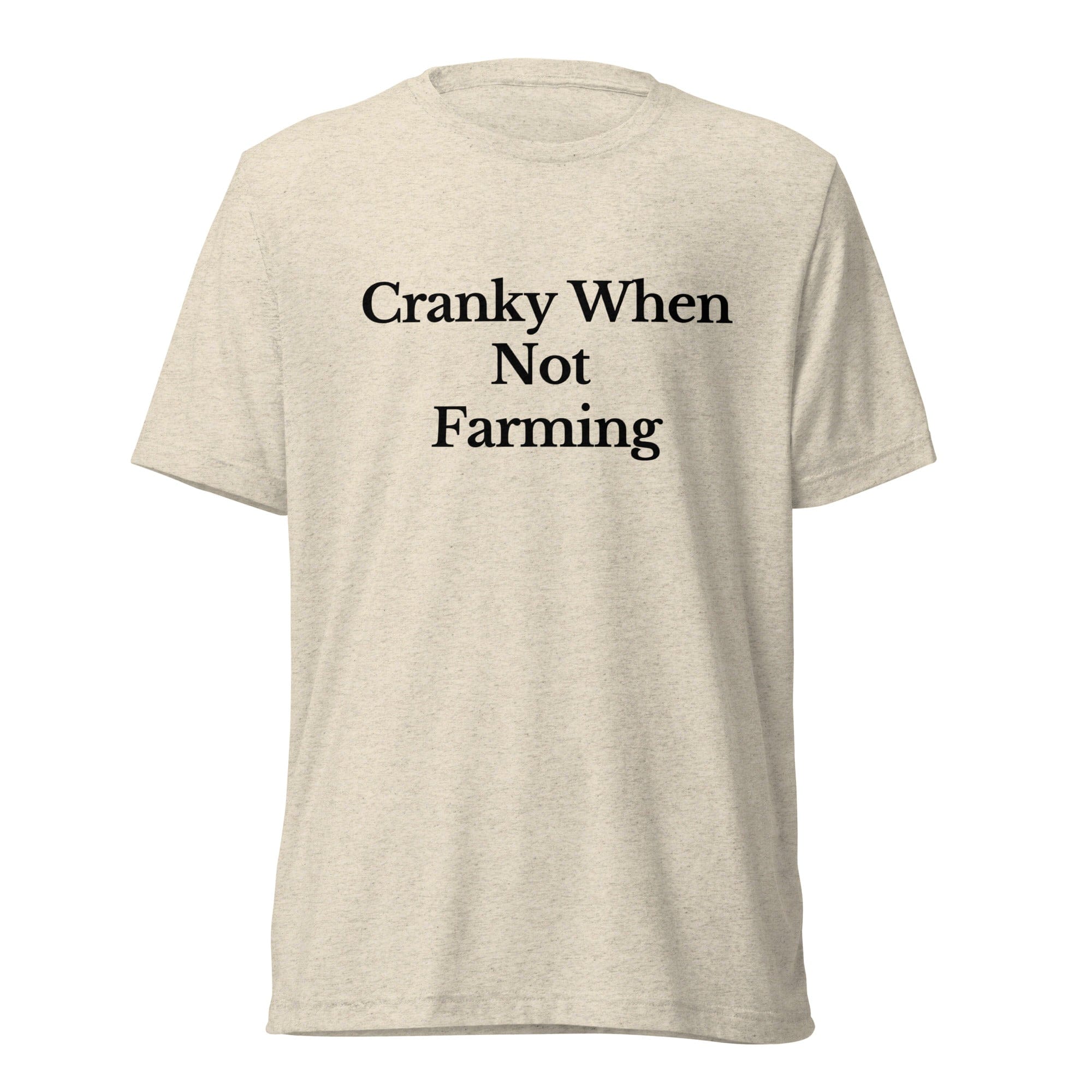 The Tractor Mugs Store T-Shirt Oatmeal Triblend / XS CRANKY WHEN NOT FARMING | T-shirt Quality Farmers Merch