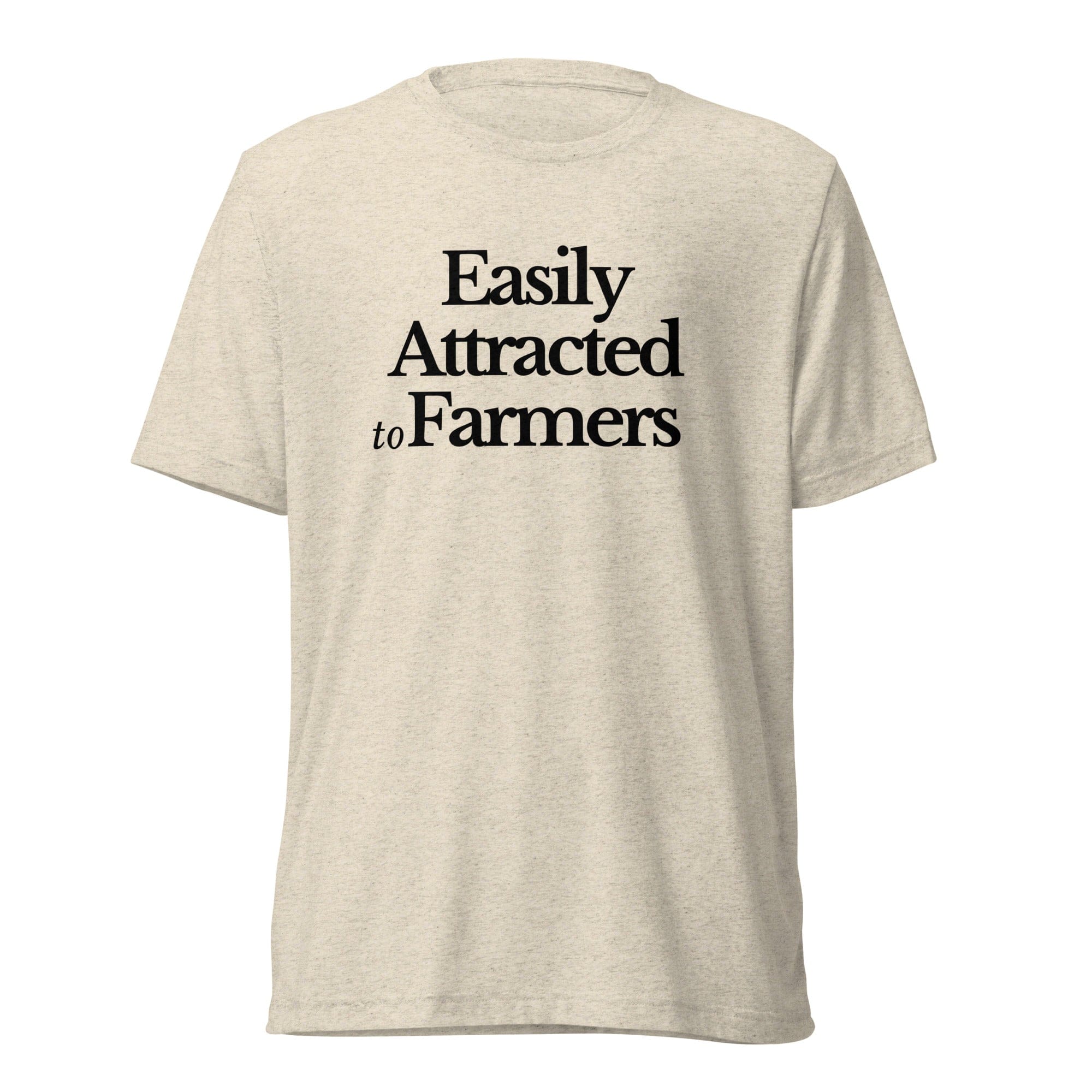 The Tractor Mugs Store T-Shirt Oatmeal Triblend / XS EASILY ATTRACTED TO FARMERS | T-shirt Quality Farmers Merch