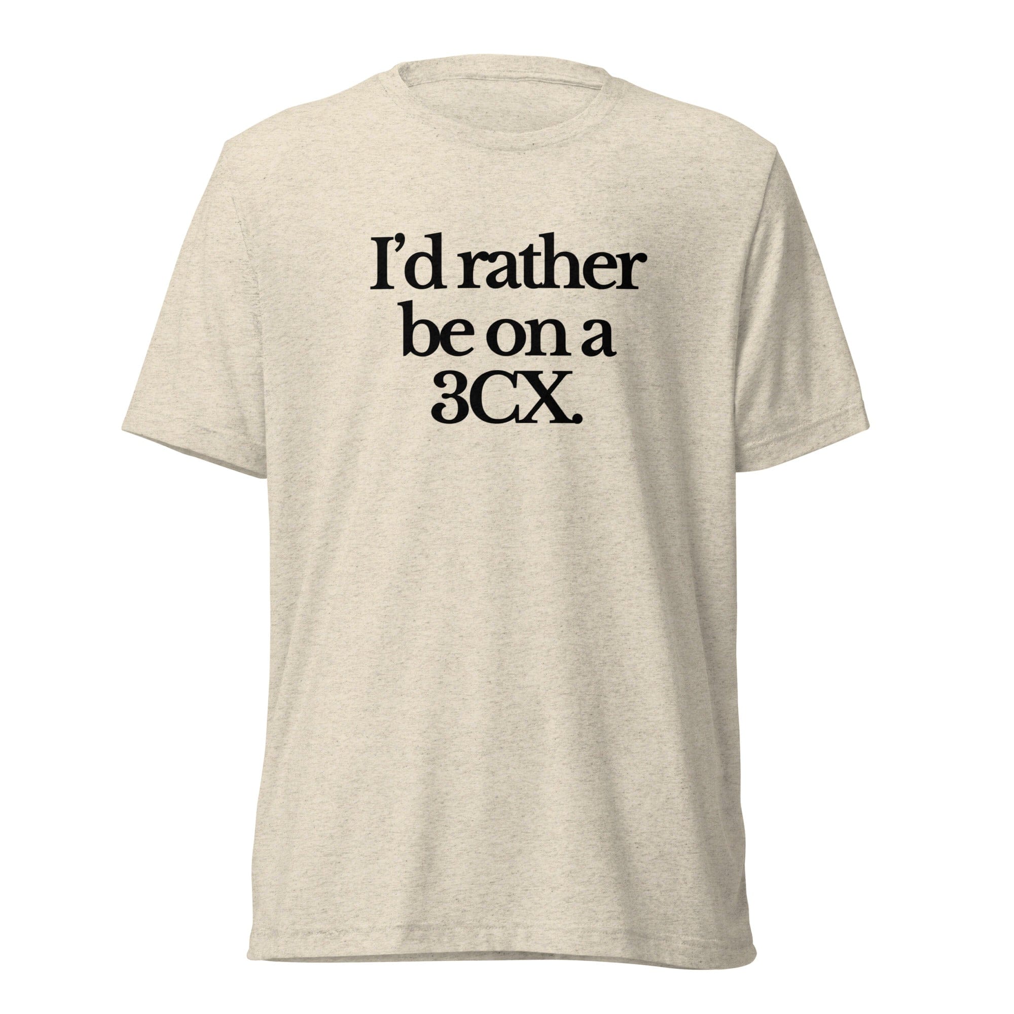 The Tractor Mugs Store T-Shirt Oatmeal Triblend / XS I'D RATHER BE ON A 3CX | T-shirt Quality Farmers Merch