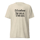 The Tractor Mugs Store T-Shirt Oatmeal Triblend / XS I'D RATHER BE ON A TM 155 | T-shirt Quality Farmers Merch