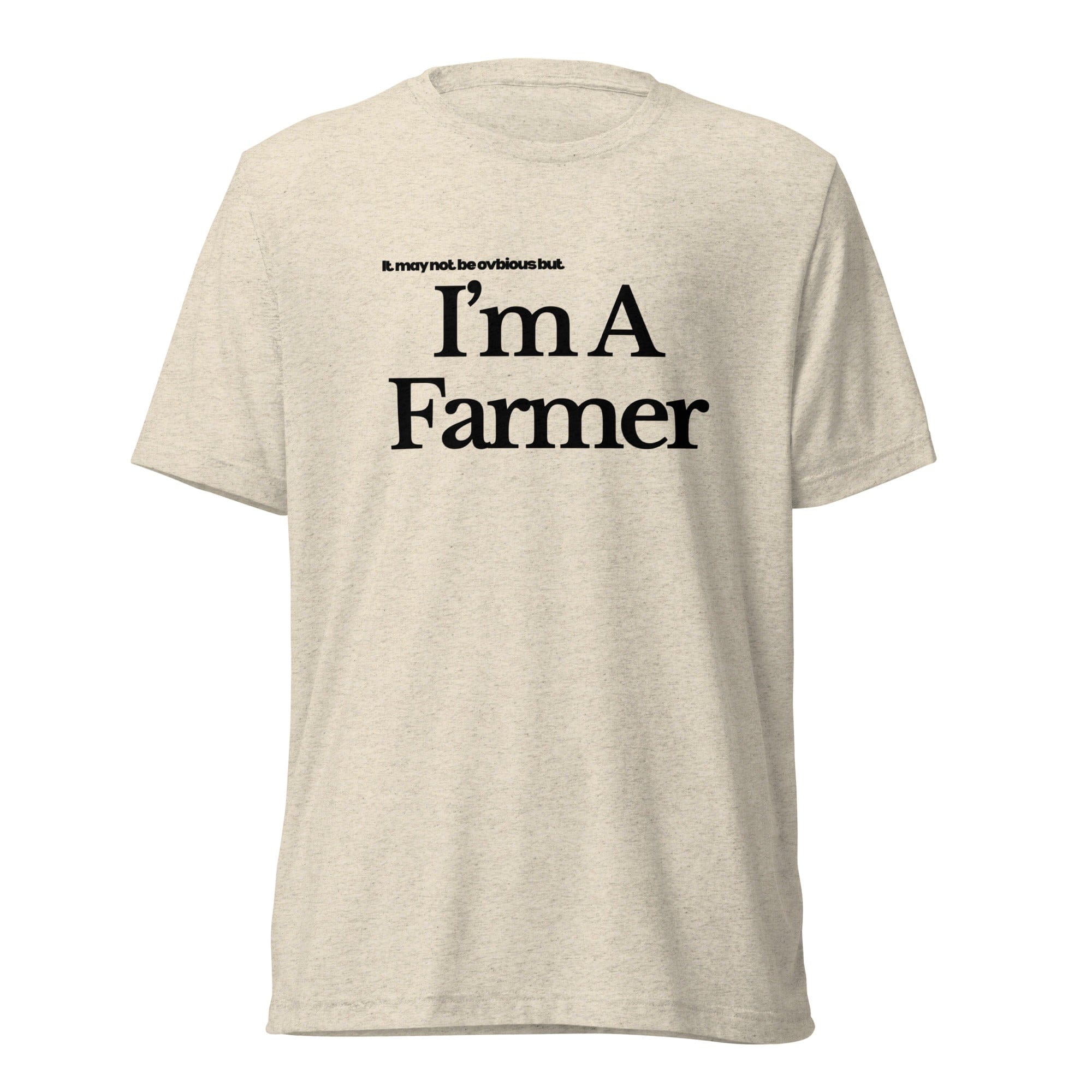 The Tractor Mugs Store T-Shirt Oatmeal Triblend / XS I'M A FARMER | T-shirt Quality Farmers Merch