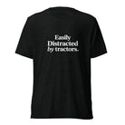 The Tractor Mugs Store T-Shirt Solid Black Triblend / XS EASILY DISTRACTED BY TRACTORS | T-shirt Quality Farmers Merch
