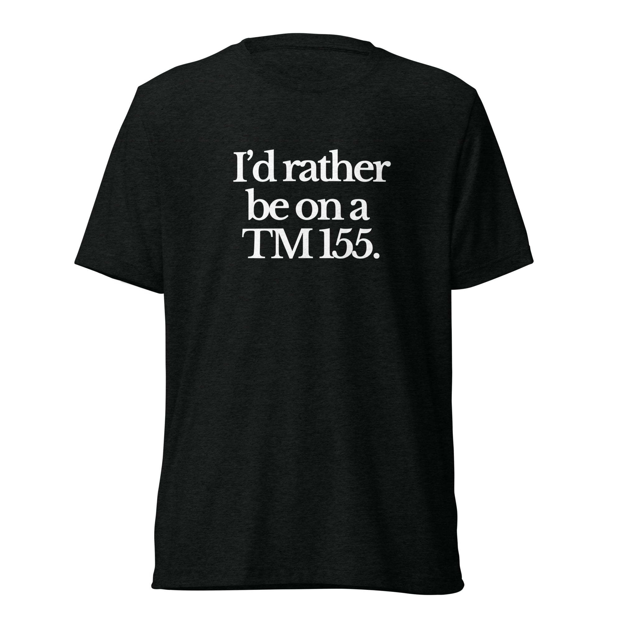 The Tractor Mugs Store T-Shirt Solid Black Triblend / XS I'D RATHER BE ON A TM 155 | T-shirt Quality Farmers Merch