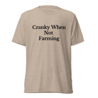 The Tractor Mugs Store T-Shirt Tan Triblend / XS CRANKY WHEN NOT FARMING | T-shirt Quality Farmers Merch