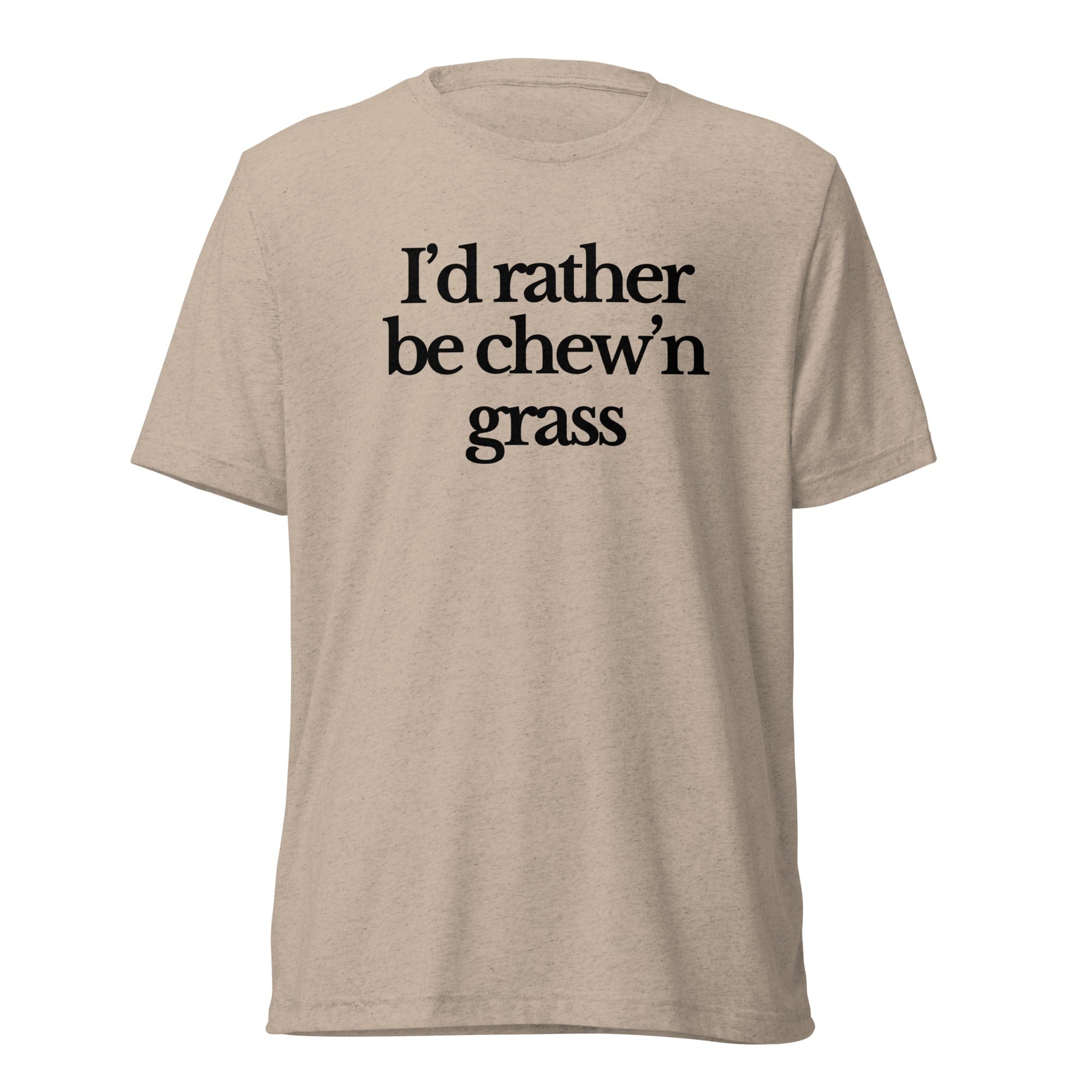 The Tractor Mugs Store T-Shirt Tan Triblend / XS I'D RATHER BE CHEW'N GRASS | T-shirt Quality Farmers Merch