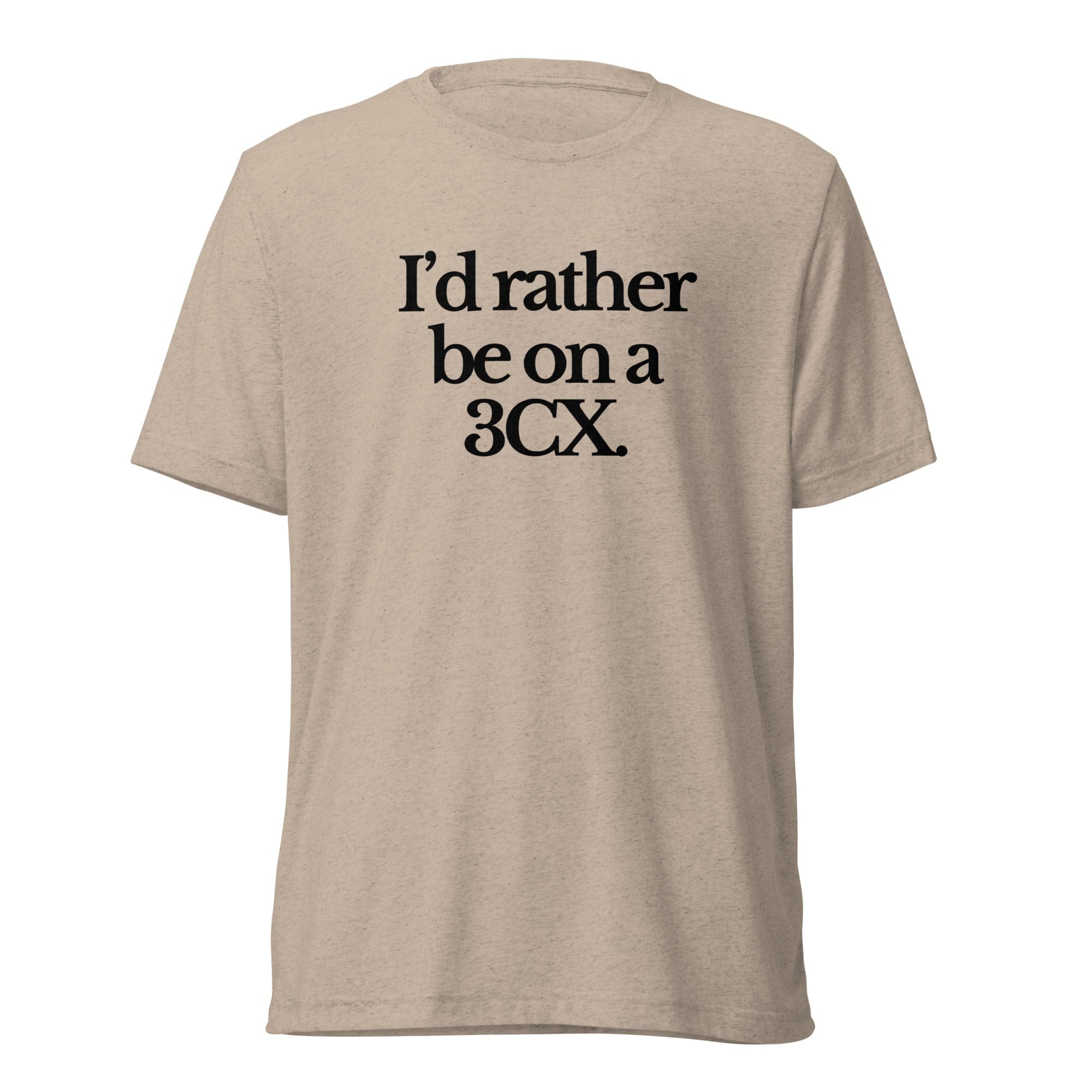 The Tractor Mugs Store T-Shirt Tan Triblend / XS I'D RATHER BE ON A 3CX | T-shirt Quality Farmers Merch