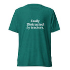 The Tractor Mugs Store T-Shirt Teal Triblend / XS EASILY DISTRACTED BY TRACTORS | T-shirt Quality Farmers Merch