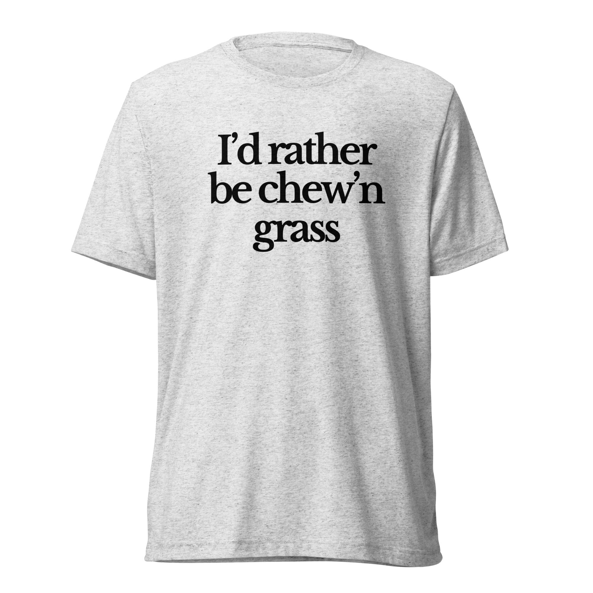 The Tractor Mugs Store T-Shirt White Fleck Triblend / XS I'D RATHER BE CHEW'N GRASS | T-shirt Quality Farmers Merch