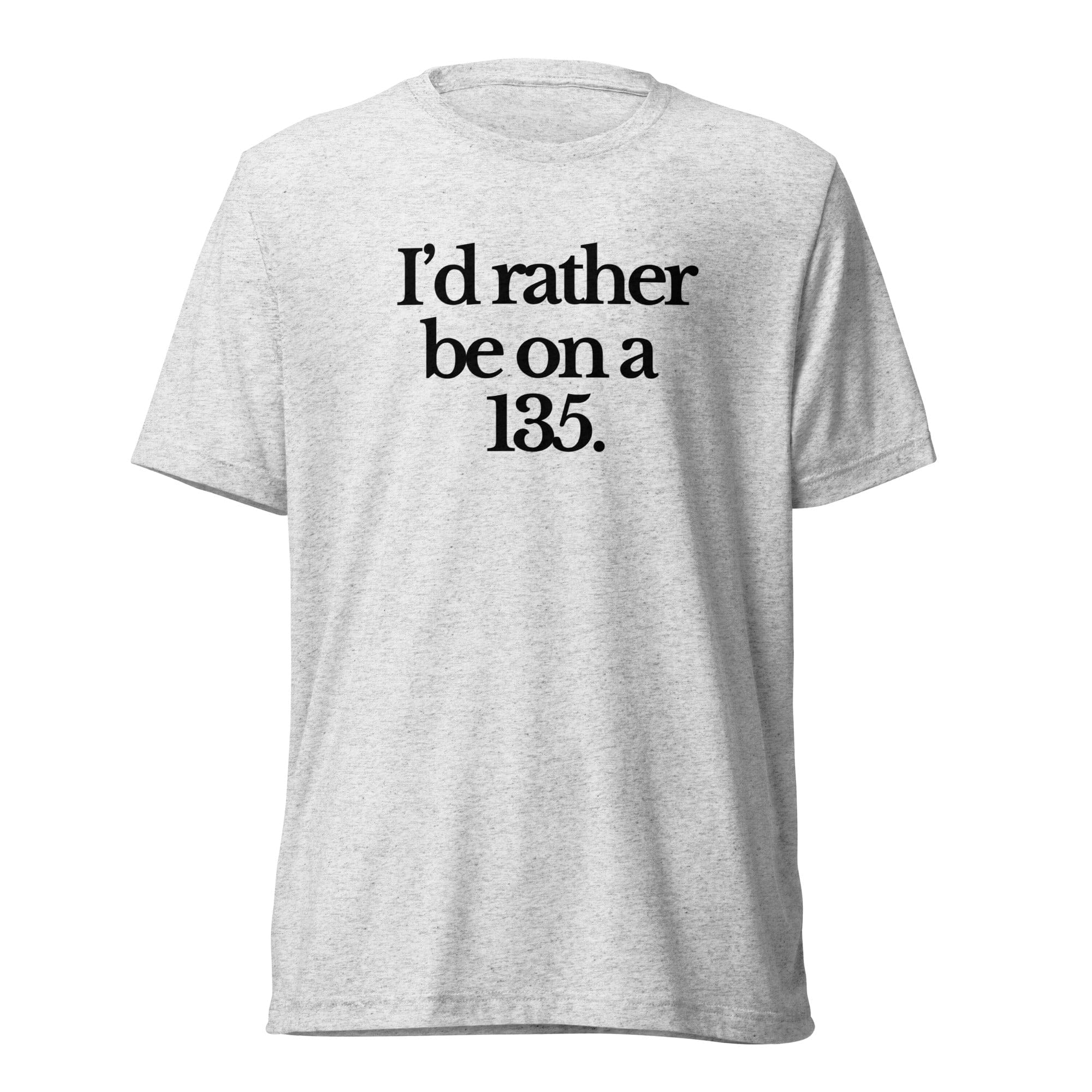 The Tractor Mugs Store T-Shirt White Fleck Triblend / XS I'D RATHER BE ON A 135 | T-shirt Quality Farmers Merch