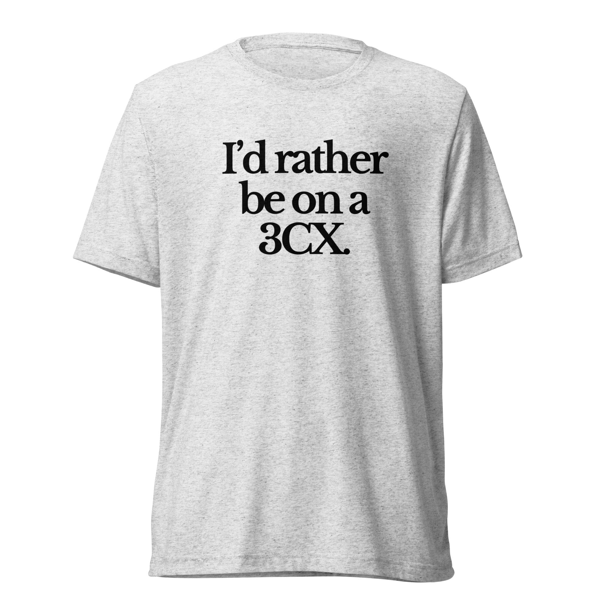 The Tractor Mugs Store T-Shirt White Fleck Triblend / XS I'D RATHER BE ON A 3CX | T-shirt Quality Farmers Merch