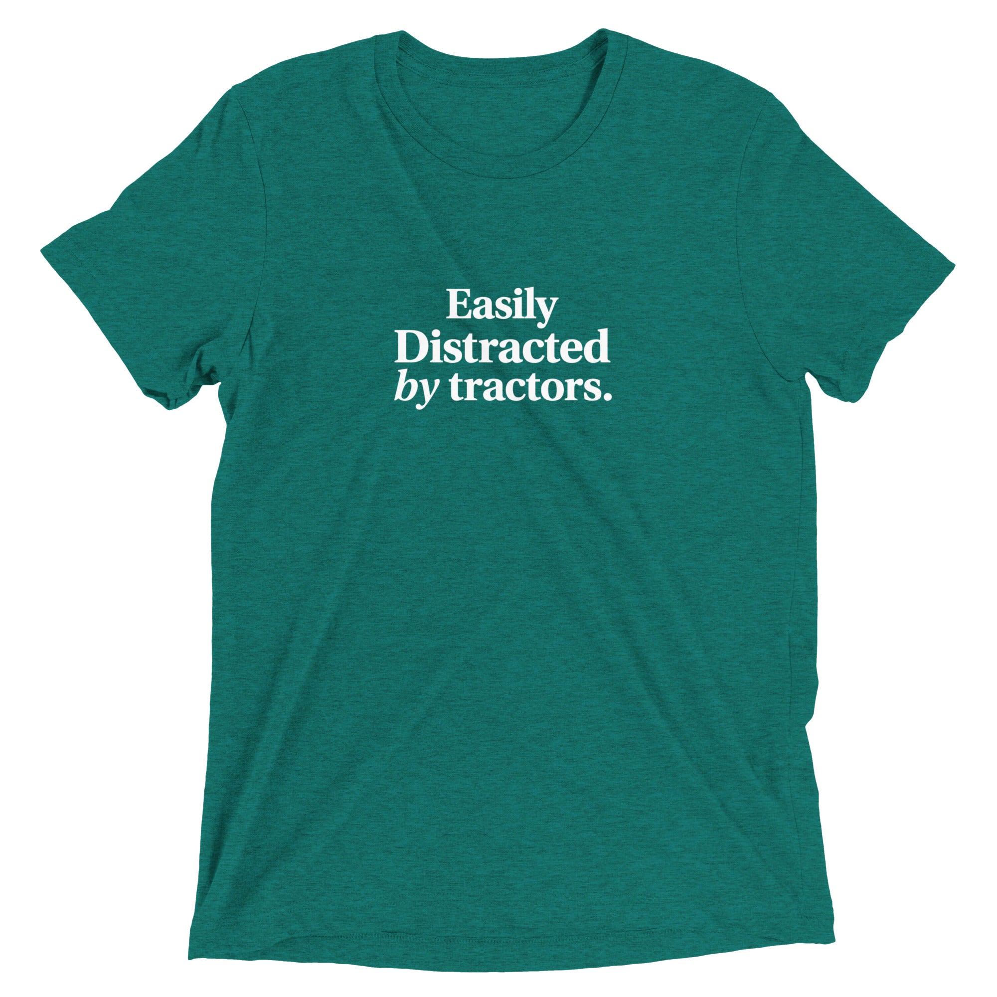 The Tractor Mugs Store Teal Triblend / XS Easily Distracted by Tractors | T-shirt Quality Farmers Merch